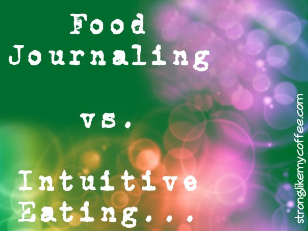 Food Journaling vs. Intuitive Eating (stronglikemycoffee.com)